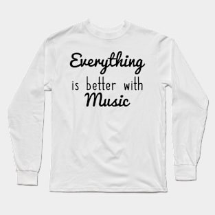 Everything Is Better With Music Long Sleeve T-Shirt